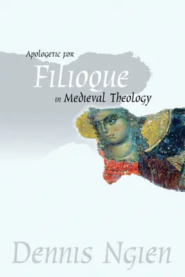 L'apologétique du Filioque dans la théologie médiévale - Apologetic for Filioque in Medieval Theology