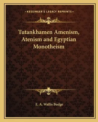 Aménisme, aténisme et monothéisme égyptien de Toutânkhamon - Tutankhamen Amenism, Atenism and Egyptian Monotheism