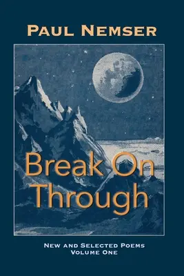 Break on Through : New & Selected Poems Volume 1 - Break on Through: New & Selected Poems Volume 1