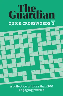 Guardian Quick Crosswords 3 : Une collection de plus de 200 puzzles passionnants - Guardian Quick Crosswords 3: A Collection of More Than 200 Engaging Puzzles