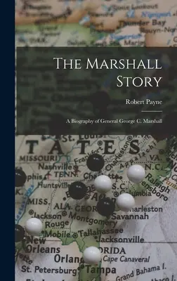 L'histoire de Marshall : une biographie du général George C. Marshall - The Marshall Story; a Biography of General George C. Marshall