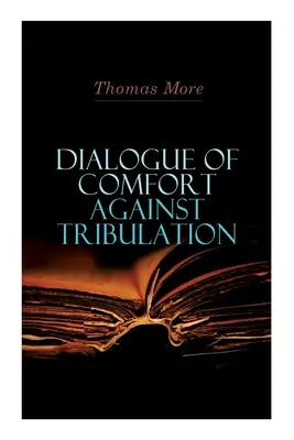 Dialogue du réconfort contre la tribulation - Dialogue of Comfort Against Tribulation