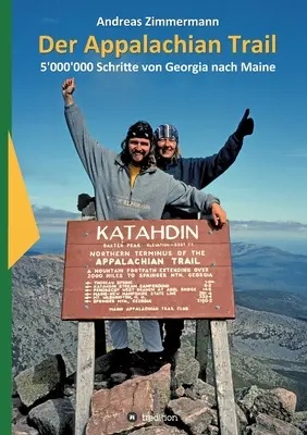 Der Appalachian Trail : 5'000'000 Schritte von Georgia nach Maine (Le sentier des Appalaches : 5'000'000 Schritte de la Géorgie au Maine) - Der Appalachian Trail: 5'000'000 Schritte von Georgia nach Maine