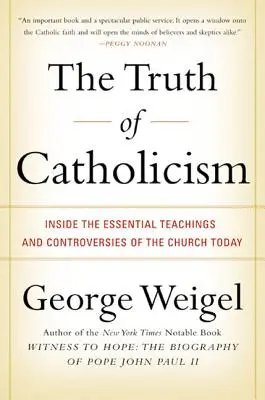 La vérité du catholicisme : Les enseignements essentiels et les controverses de l'Église d'aujourd'hui - The Truth of Catholicism: Inside the Essential Teachings and Controversies of the Church Today