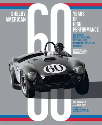 Shelby American 60 Years of High Performance : L'histoire de la Cobra, de la Daytona, de la Mustang Gt350 et Gt500, de la Ford Gt40 et de bien d'autres encore. - Shelby American 60 Years of High Performance: The Stories Behind the Cobra, Daytona, Mustang Gt350 and Gt500, Ford Gt40 and More