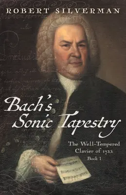 La tapisserie sonore de Bach : Le Clavier bien tempéré de 1722 - Bach's Sonic Tapestry: The Well-Tempered Clavier of 1722