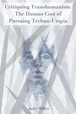 Critiquer le transhumanisme : Le coût humain de la poursuite de l'utopie technologique - Critiquing Transhumanism: The Human Cost of Pursuing Techno-Utopia