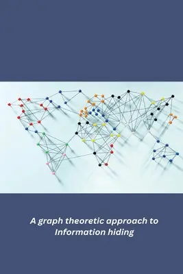 Approche de la théorie des graphes pour le masquage d'informations - A graph theoretic approach to Information hiding