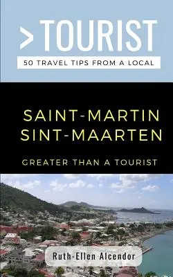 Plus qu'un touriste - Saint-Martin / Sint-Maarten : 50 conseils de voyage d'un local - Greater Than a Tourist- Saint-Martin / Sint-Maarten: 50 Travel Tips from a Local