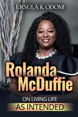 Rolanda McDuffie : Vivre la vie telle qu'elle est prévue - Rolanda McDuffie on Living Life As Intended