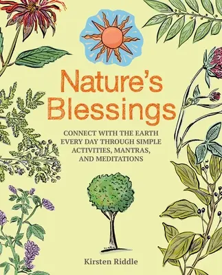 Les bénédictions de la nature : Se connecter à la Terre chaque jour grâce à des activités simples, des mantras et des méditations - Nature's Blessings: Connect with the Earth Every Day Through Simple Activities, Mantras, and Meditations