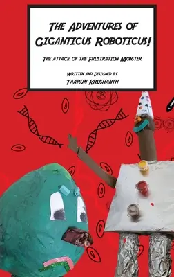 Les aventures de Giganticus Roboticus : L'attaque du monstre de frustration - The Adventures of Giganticus Roboticus: Attack of The Frustration Monster