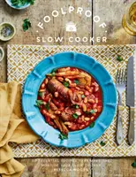 Une mijoteuse à toute épreuve : 60 recettes modernes qui laissent la cocotte faire le travail - Foolproof Slow Cooker: 60 Modern Recipes That Let the Cooker Do the Work