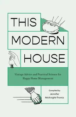 Cette maison moderne : Conseils d'époque et science pratique pour une gestion heureuse de la maison - This Modern House: Vintage Advice and Practical Science for Happy Home Management