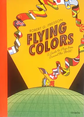 Flying Colors : Un guide des drapeaux du monde entier - Flying Colors: A Guide to Flags from Around the World