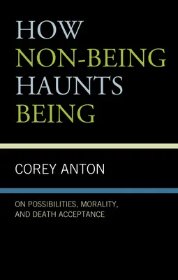 Comment le non-être hante l'être : Sur les possibilités, la moralité et l'acceptation de la mort - How Non-Being Haunts Being: On Possibilities, Morality, and Death Acceptance