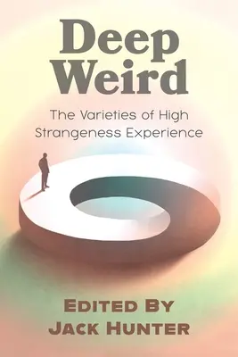 Deep Weird : Les variétés de l'expérience de la haute étrangeté - Deep Weird: The Varieties of High Strangeness Experience