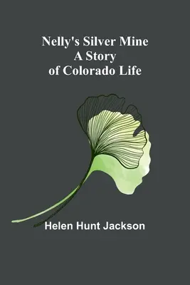 La mine d'argent de Nelly : Une histoire de la vie au Colorado - Nelly's Silver Mine: A Story of Colorado Life