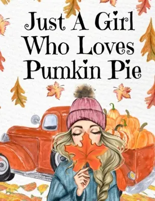 Juste une fille qui aime la tarte à la citrouille : Cahier de composition de Thanksgiving pour écrire des notes, des objectifs, des priorités, des recettes de dinde pour les fêtes, des poèmes de célébration, des vers... - Just A Girl Who Loves Pumpkin Pie: Thanksgiving Composition Book To Write In Notes, Goals, Priorities, Holiday Turkey Recipes, Celebration Poems, Vers