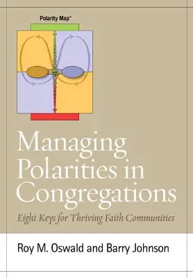 Gérer les polarités dans les congrégations : Huit clés pour des communautés religieuses prospères - Managing Polarities in Congregations: Eight Keys for Thriving Faith Communities