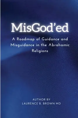 Misgod'ed une feuille de route des orientations et des égarements au sein des religions abrahamiques - Misgod'ed a Roadmap of Guidance and Misguidance Within the Abrahamic Religions