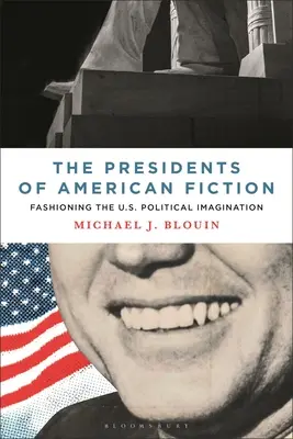 Les présidents de la fiction américaine : Le façonnage de l'imaginaire politique américain - The Presidents of American Fiction: Fashioning the U.S. Political Imagination