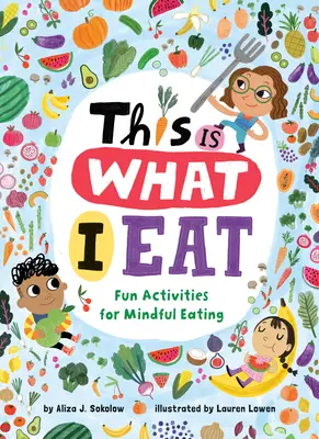 Voici ce que je mange : Des activités amusantes pour manger en pleine conscience - This Is What I Eat: Fun Activities for Mindful Eating