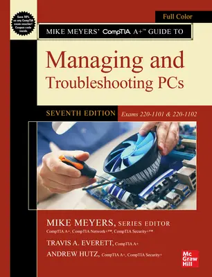 Comptia A+ Guide to Managing and Troubleshooting Pcs, septième édition (Exams 220-1101 & 220-1102) - Mike Meyers' Comptia A+ Guide to Managing and Troubleshooting Pcs, Seventh Edition (Exams 220-1101 & 220-1102)
