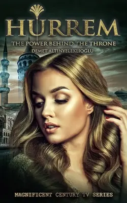 Hurrem : Le pouvoir derrière le trône - Hurrem: The Power Behind the Throne