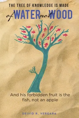 L'arbre de la connaissance est fait d'eau et non de bois : Et son fruit défendu est le poisson, pas une pomme - The Tree of Knowledge Is Made of Water not Wood: And his forbidden fruit is the fish, not an apple