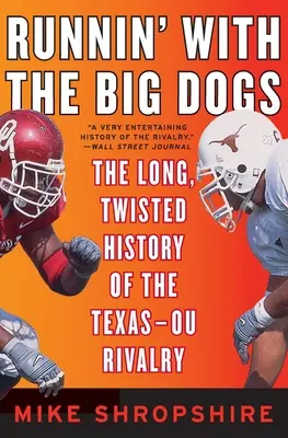 Runnin' with the Big Dogs : The Long, Twisted History of the Texas-OU Rivalry (La longue histoire tordue de la rivalité entre le Texas et l'Australie) - Runnin' with the Big Dogs: The Long, Twisted History of the Texas-OU Rivalry