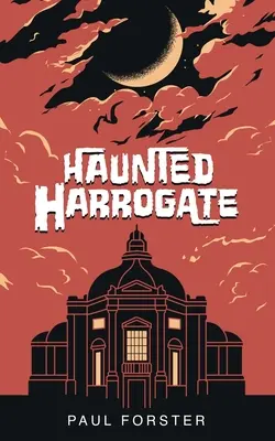 Harrogate hanté - Haunted Harrogate