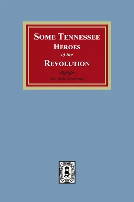 Quelques héros de la révolution du Tennessee - Some Tennessee Heroes of the Revolution
