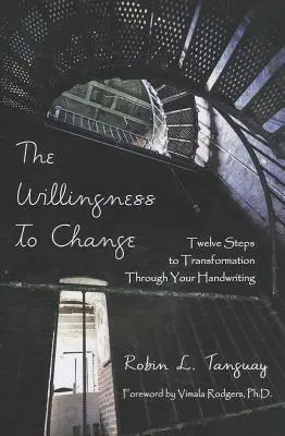 La volonté de changer : Douze étapes vers la transformation par l'écriture manuscrite - The Willingness to Change: Twelve Steps to Transformation Through Your Handwriting