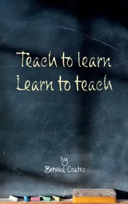 Enseigner pour apprendre, apprendre pour enseigner - Teach to learn, learn to teach