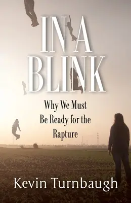 En un clin d'œil : Pourquoi nous devons être prêts pour l'enlèvement - In A Blink: Why We Must Be Ready for the Rapture