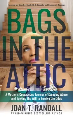 Des sacs dans le grenier : Le courageux parcours d'une mère pour échapper à la maltraitance et susciter la volonté de survivre à l'adversité - Bags in the Attic: A Mother's Courageous Journey of Escaping Abuse and Evoking the Will to Survive the Odds