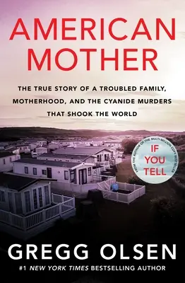 American Mother : L'histoire vraie d'une famille en difficulté, de la maternité et des meurtres au cyanure qui ont ébranlé le monde - American Mother: The True Story of a Troubled Family, Motherhood, and the Cyanide Murders That Shook the World