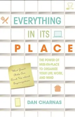 Chaque chose à sa place : Le pouvoir de la mise en place pour organiser votre vie, votre travail et votre esprit - Everything in Its Place: The Power of Mise-En-Place to Organize Your Life, Work, and Mind