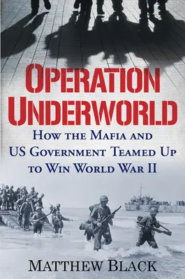 Opération Underworld : Comment la mafia et le gouvernement américain ont fait équipe pour gagner la Seconde Guerre mondiale - Operation Underworld: How the Mafia and U.S. Government Teamed Up to Win World War II