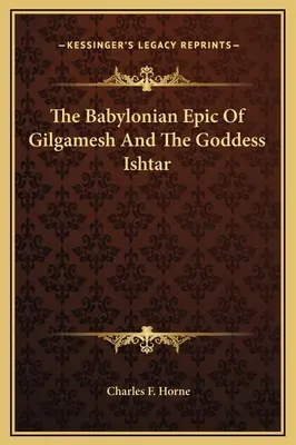 L'épopée babylonienne de Gilgamesh et la déesse Ishtar - The Babylonian Epic Of Gilgamesh And The Goddess Ishtar