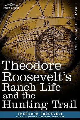 La vie de ranch et la chasse de Theodore Roosevelt - Theodore Roosevelt's Ranch Life and the Hunting Trail