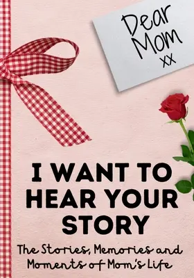 Chère maman. Je veux entendre ton histoire : Un journal de mémoire guidé pour partager les histoires, les souvenirs et les moments qui ont façonné la vie de maman 7 x 10 pouces - Dear Mom. I Want To Hear Your Story: A Guided Memory Journal to Share The Stories, Memories and Moments That Have Shaped Mom's Life 7 x 10 inch