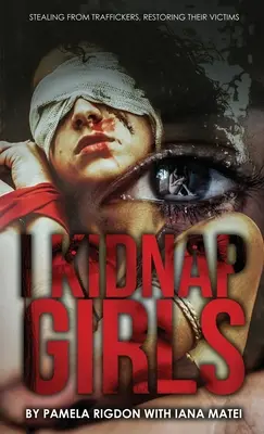 J'enlève des filles : Voler aux trafiquants, restaurer leurs victimes - I Kidnap Girls: Stealing from Traffickers, Restoring Their Victims