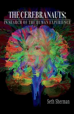 Les Cérébranautes : à la recherche de l'expérience humaine - The Cerebranauts: In Search of the Human Experience