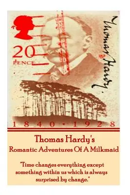 Les aventures romantiques d'une laitière, de Thomas Hardy : Le temps change tout, sauf quelque chose en nous qui est toujours surpris par le changement. - Thomas Hardy's the Romantic Adventures of a Milkmaid: Time Changes Everything Except Something Within Us Which Is Always Surprised by Change.