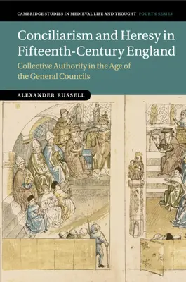 Conciliarisme et hérésie dans l'Angleterre du XVe siècle : L'autorité collective à l'époque des conseils généraux - Conciliarism and Heresy in Fifteenth-Century England: Collective Authority in the Age of the General Councils