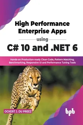 High Performance Enterprise Apps using C# 10 and .NET 6 : Hands-on Production-ready Clean Code, Pattern Matching, Benchmarking, Responsive UI and Perfo - High Performance Enterprise Apps using C# 10 and .NET 6: Hands-on Production-ready Clean Code, Pattern Matching, Benchmarking, Responsive UI and Perfo