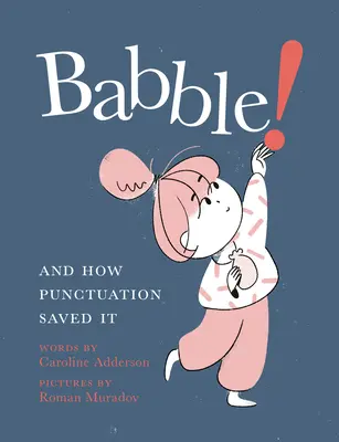 Babble ! Et comment la ponctuation l'a sauvé - Babble!: And How Punctuation Saved It