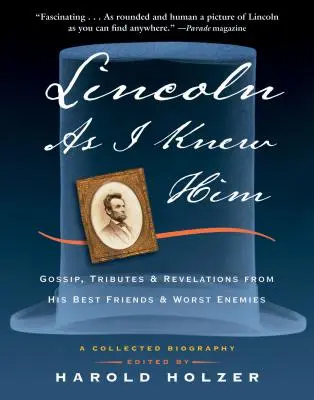 Lincoln tel que je l'ai connu : Commérages, hommages et révélations de ses meilleurs amis et de ses pires ennemis - Lincoln as I Knew Him: Gossip, Tributes, and Revelations from His Best Friends and Worst Enemies